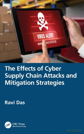 The Effects of Cyber Supply Chain Attacks and Mitigation Strategies - Ravi Das [KSIĄŻKA]