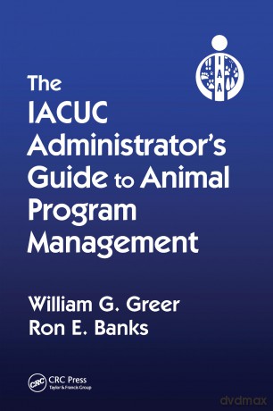 The IACUC Administrator's Guide to Animal Program Management - William G. Greer [KSIĄŻKA]