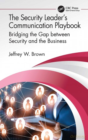 The Security Leader's Communication Playbook: Bridging the Gap between Security and the Business (Security, Audit and Leadership Series) - Jeffrey W. Brown [KSIĄŻKA]