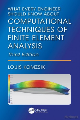 What Every Engineer Should Know About Computational Techniques of Finite Element Analysis - Louis Komzsik [KSIĄŻKA]