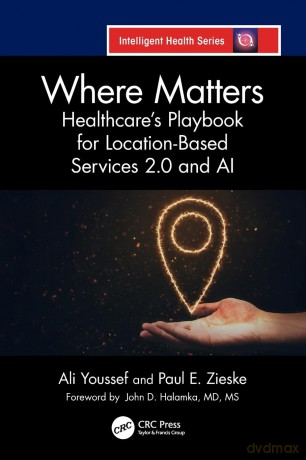 Where Matters: Healthcare's Playbook for Location-Based Services 2.0 and AI - Ali Youssef [KSIĄŻKA]