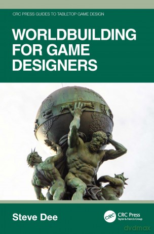 Worldbuilding for Game Designers (CRC Press Guides to Tabletop Game Design) - Steve Dee [KSIĄŻKA]
