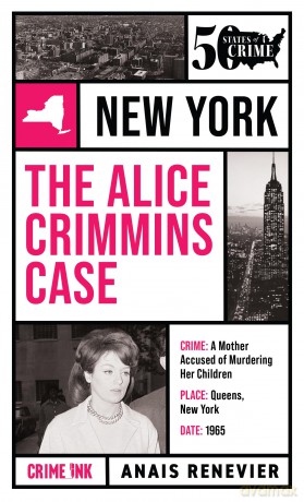 The Alice Crimmins Case: Fifty States of Crime: 1 (50 States of Crime) - Anais Renevier [KSIĄŻKA]