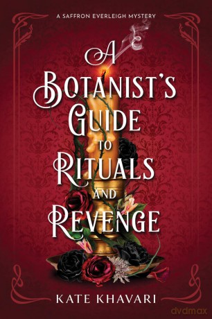 A Botanist's Guide to Rituals and Revenge: A Saffron Everleigh Mystery: 4 - Kate Khavari, [KSIĄŻKA]