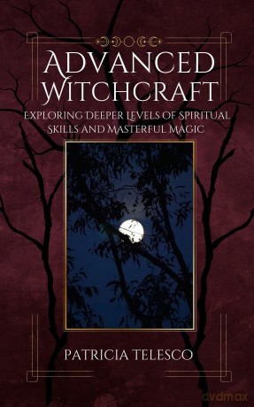 Advanced Witchcraft: Exploring Deeper Levels of Spiritual Skills and Masterful Magic - Patricia Telesco [KSIĄŻKA]