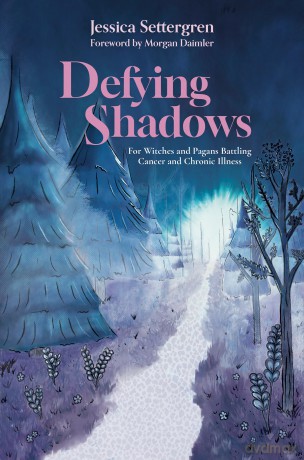 Defying Shadows: For Witches and Pagans Battling Cancer and Chronic Illness - Jessica Settergren [KSIĄŻKA]