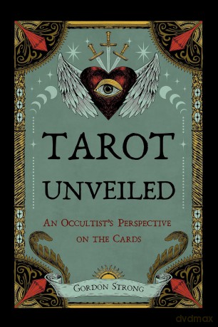 Tarot Unveiled: An Occultist's Perspective on the Cards - Gordon Strong [KSIĄŻKA]
