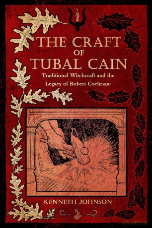 The Craft of Tubal Cain: Traditional Witchcraft and the Legacy of Robert Cochrane - Kenneth Johnson [KSIĄŻKA]