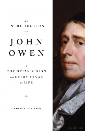 An Introduction to John Owen: A Christian Vision for Every Stage of Life - Crawford Gribben [KSIĄŻKA]
