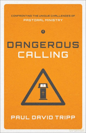 Dangerous Calling: Confronting the Unique Challenges of Pastoral Ministry (Paperback Edition) - Paul David Tripp [KSIĄŻKA]