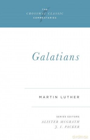 Galatians: Volume 15 (Crossway Classic Commentaries, 15) - Martin Luther [KSIĄŻKA]