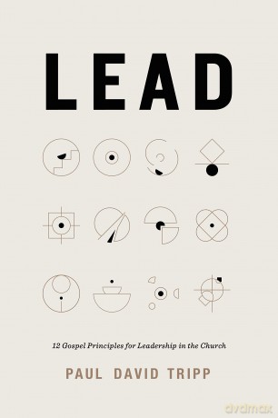 Lead: 12 Gospel Principles for Leadership in the Church (with Study Questions) - Paul David Tripp [KSIĄŻKA]