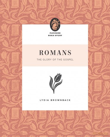 Romans: The Glory of the Gospel (Flourish Bible Study) - Lydia Brownback [KSIĄŻKA]