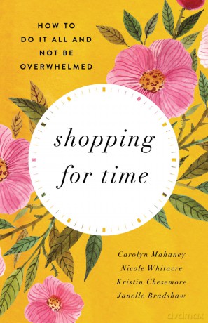 Shopping for Time: How to Do It All and NOT Be Overwhelmed (Redesign) - Carolyn Mahaney [KSIĄŻKA]