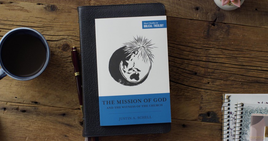 The Mission of God and the Witness of the Church (Short Studies in Biblical Theology) - Justin A. Schell [KSIĄŻKA]