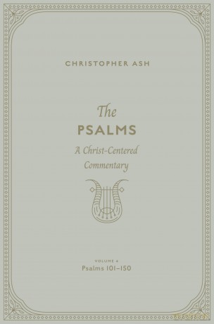 The Psalms: A Christ-Centered Commentary (Volume 4, Psalms 101-150) - Christopher Ash [KSIĄŻKA]