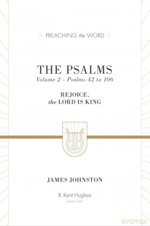 The Psalms: Rejoice, the Lord Is King (Volume 2, Psalms 42 to 106) (Preaching the Word) - James Johnston [KSIĄŻKA]