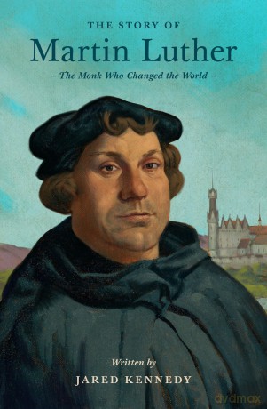 The Story of Martin Luther: The Monk Who Changed the World (Lives of Faith and Grace) - Jared Kennedy [KSIĄŻKA]