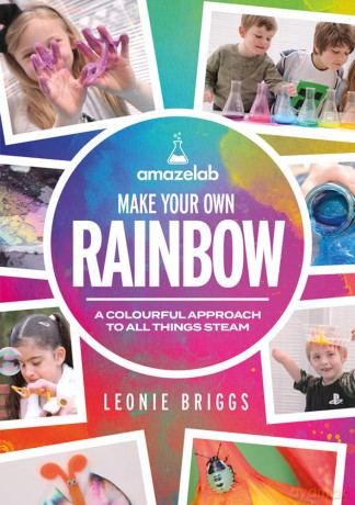 Make Your Own Rainbow: A colourful approach to all things STEAM - Leonie Briggs [KSIĄŻKA]