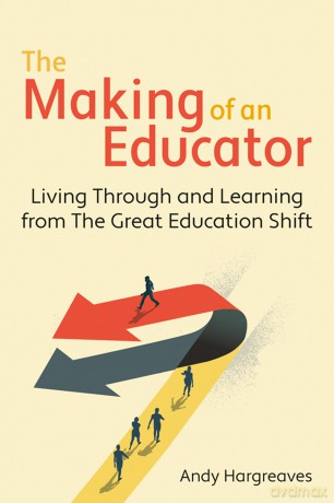 The Making of an Educator: Living through and learning from The Great Education Shift - Andy Hargreaves [KSIĄŻKA]
