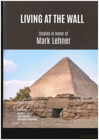 Living at the Wall: Studies in honor f Mark Lehner - Miroslav Barta [KSIĄŻKA]