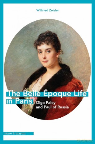 The Belle Epoque Lif in Paris Olga Paley and Paul of Russia - Wilfried Zeisler [KSIĄŻKA]