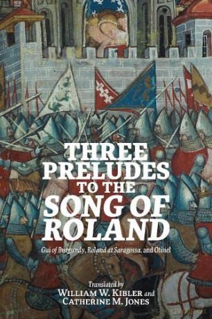 Three Preludes to the Song of Roland: Gui of Burgundy, Roland at Saragossa, and Otinel (Gallica) - Bill Kibler [KSIĄŻKA]