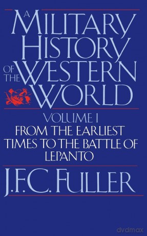 A Military History Of The Western World, Vol. I: From The Earliest Times To The Battle Of Lepanto - J. F. C. Fuller [KSIĄŻKA]