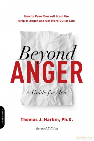 Beyond Anger: A Guide for Men (Revised): How to Free Yourself from the Grip of Anger and Get More Out of Life - Thomas J. Harbin PhD [KSIĄŻKA]