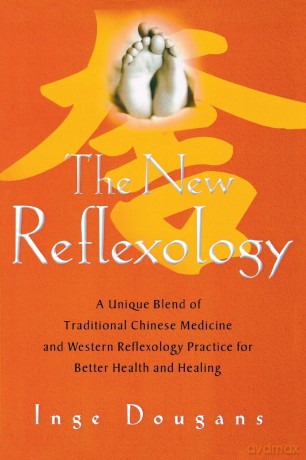 The New Reflexology: A Unique Blend of Traditional Chinese Medicine and Western Reflexology Practice for Better Health and Healing - Inge Dougans [KSIĄŻKA]