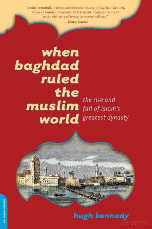 When Baghdad Ruled the Muslim World: The Rise and Fall of Islam's Greatest Dynasty - Hugh Kennedy [KSIĄŻKA]