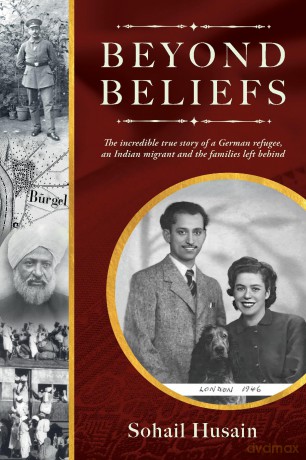 Beyond Beliefs: The incredible true story of a German refugee, an Indian migrant and the families left behind - Sohail Husain [KSIĄŻKA]