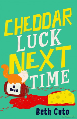 Cheddar Luck Next Time- Everyone loves a gouda cosy mystery - Beth Cato [KSIĄŻKA]