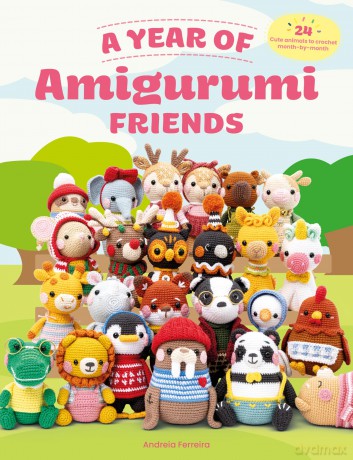 A Year of Amigurumi Friends: 24 cute animals to crochet month-by-month - Andreia Ferreira [KSIĄŻKA]