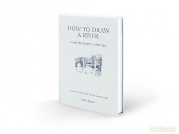 How to Draw a River: From the Source to the Sea: A Step-by-Step Course for the Nature Artist - Alex Boon [KSIĄŻKA]
