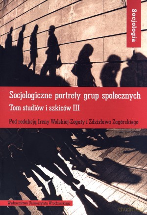 Socjologiczne portrety grup społecznych. Tom studiów i szkiców III - Irena Wolska-Zogata (red.), Zdzisław Zegórski (red.) [KSIĄŻKA]