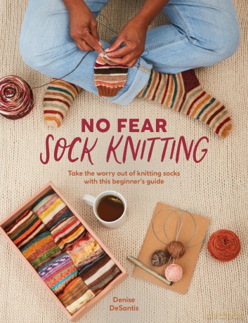 No Fear Sock Knitting: Take the worry out of sock knitting with this beginner's guide - Denise DeSantis [KSIĄŻKA]