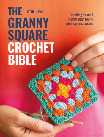 The Granny Square Crochet Bible: Everything you need to know about how to crochet granny squares - Lynne Rowe [KSIĄŻKA]