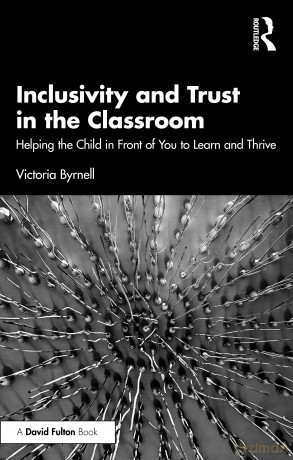 Inclusivity and Trust in the Classroom: Helping the Child in Front of You to Learn and Thrive - Victoria Byrnell [KSIĄŻKA]