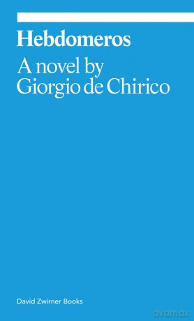 Hebdomeros: A Novel: A Novel Giorgio de Chirico (Ekphrasis) - Giorgio de Chirico [KSIĄŻKA]