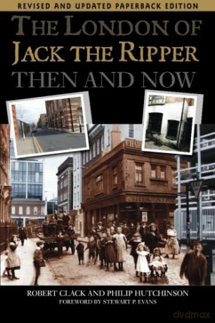 The London of Jack the Ripper:: Then and Now - Robert Clack [KSIĄŻKA]