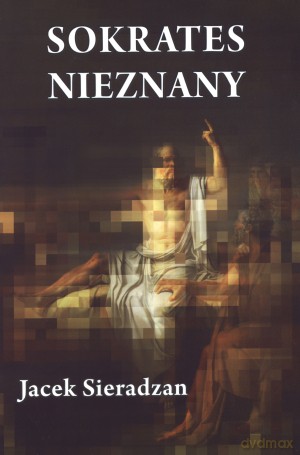Sokrates nieznany - Jacek Sieradzan [KSIĄŻKA]