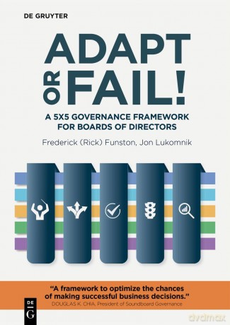 Adapt or Fail!: A 5x5 Governance Framework for Boards of Directors (The Alexandra Lajoux Corporate Governance Series) - Frederick (Rick) Funston [KSIĄŻKA]