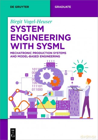 System Engineering with SysML: Mechatronic Production Systems and Model-Based Engineering (De Gruyter Textbook) - Birgit Vogel-Heuser [KSIĄŻKA]