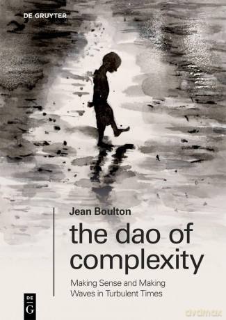 The DAO of Complexity: Making Sense and Making Waves in Turbulent Times: 0 - Jean Boulton [KSIĄŻKA]