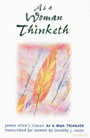 AS A WOMAN THINKETH: Transcribed from the James Allen's Classic - Dorothy Hulst [KSIĄŻKA]