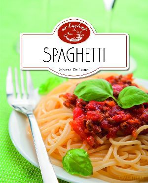 Spaghetti. W kuchni - Silvana De Lauro [KSIĄŻKA]