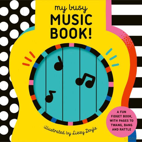 My Busy Music Book!: A Playful Music Book with Pages to Twang, Bang, and Rattle! - Design Eye [KSIĄŻKA]