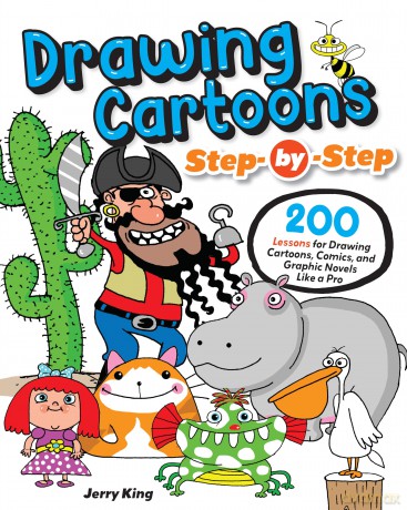 Drawing Cartoons Step by Step: 200 Lessons for Drawing Cartoons, Comics, and Graphic Novels Like a Pro - Jerry King [KSIĄŻKA]