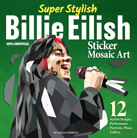 Super Stylish Billie Eilish Sticker Mosaic Art: 12 Stylish Designs, Performance Portraits, Photo Gallery - Logan Powell [KSIĄŻKA]